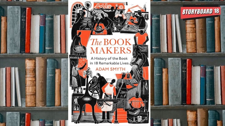 The Book-Makers: A history of the book in 18 Remarkable Lives by Adam Smyth