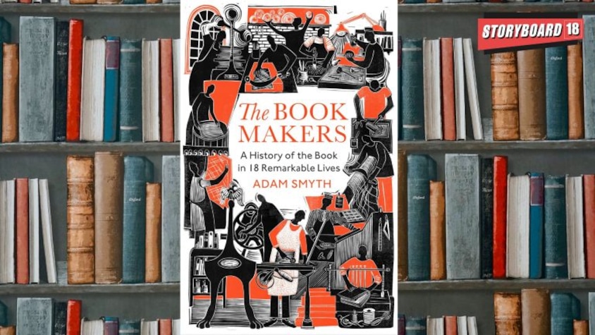 The Book-Makers: A history of the book in 18 Remarkable Lives by Adam Smyth