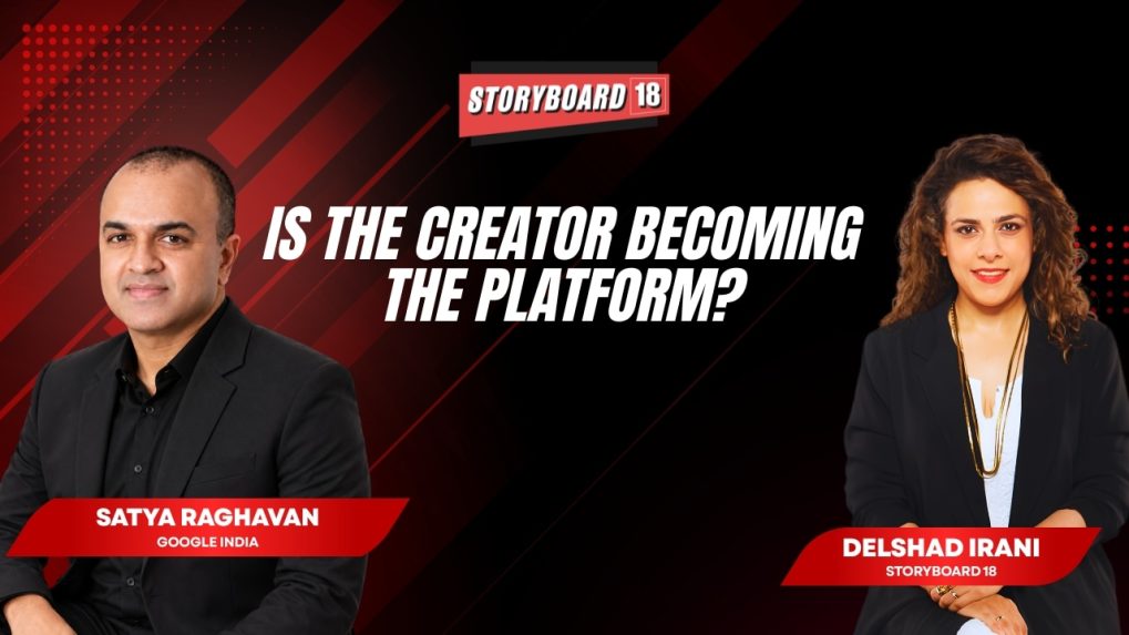 Are Creators Becoming the Platform? Satya Raghavan on the Creator Economy | Storyboard 18
